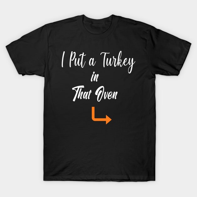 Thanksgiving Pregnancy Announcement Gift - I Put a Turkey in That Oven - Daddy Thanksgiving Gift T-Shirt by WassilArt